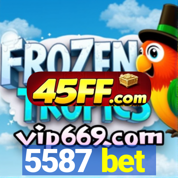 5587 bet